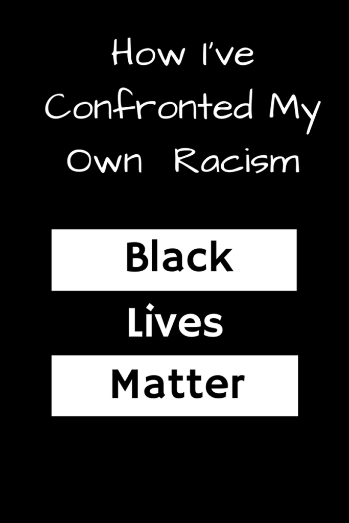 How I've Confronted My Own Racism. The first step in dismantling racism is for white people to look inward - here's how I've tried to do it myself. (Words below: Black Lives Matter)