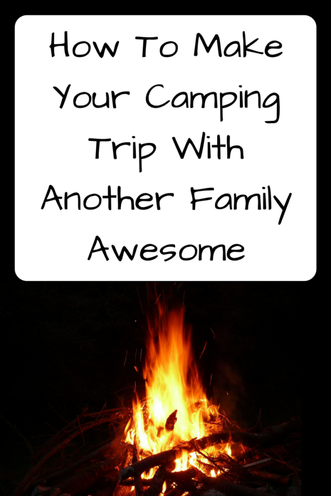 How to Make Your Camping Trip with Another Family Awesome