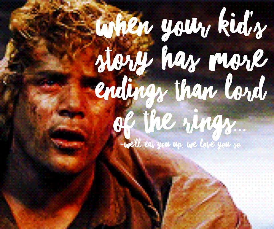 When your kid's story has more endings than the Lord of the Rings. (Photo: Samwise Gamgee from Lord of the Rings sounding exhausted)