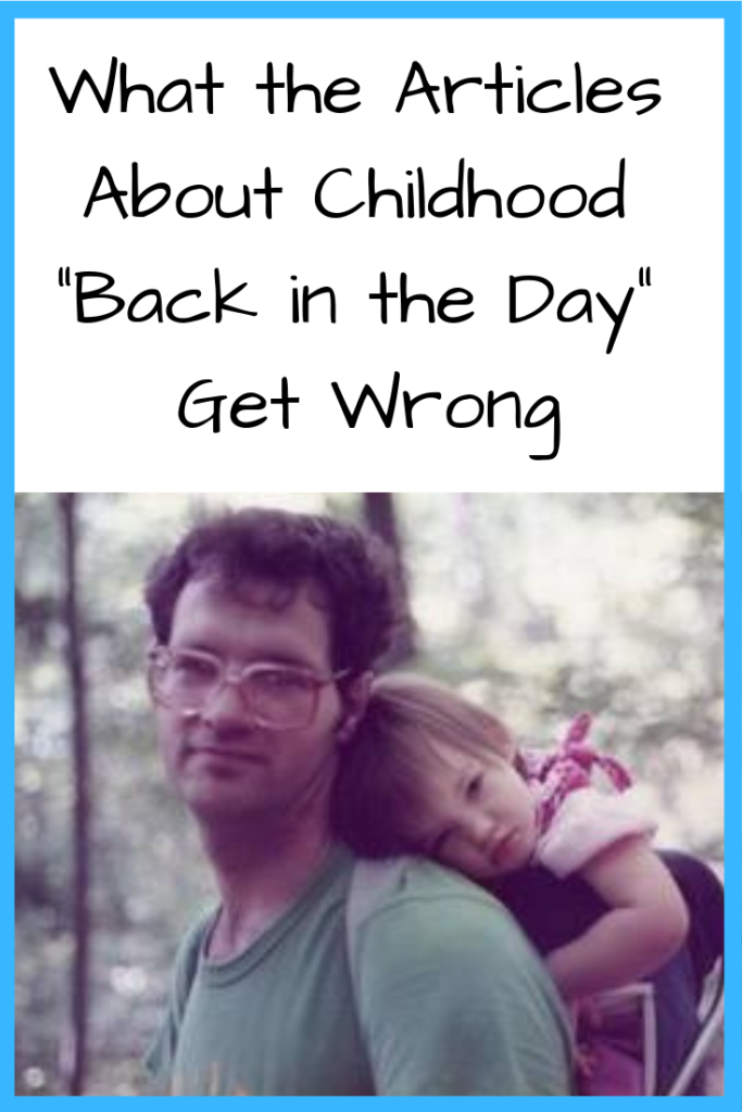 Text: What the Articles About Childhood Back in the Day Get Wrong (Photo: Young girl being carried by a man in a backpack carrier)