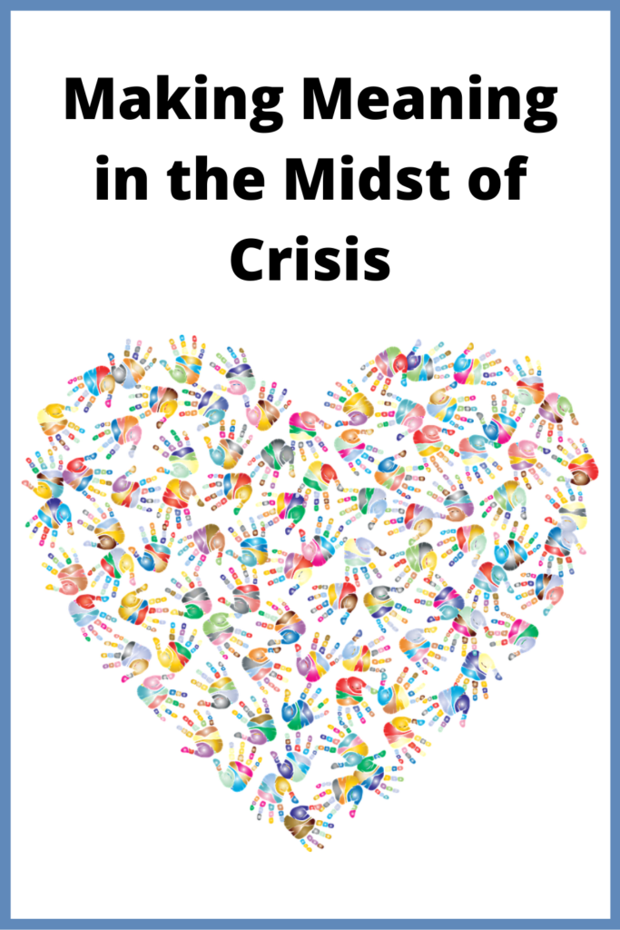 Title: Making Meaning in the Midst of Crisis; Picture: Heart made up of multi-colored hands